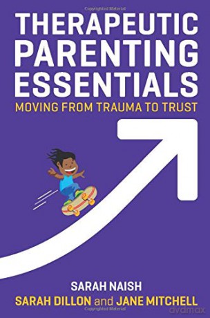 Therapeutic Parenting Essentials: Moving from Trauma to Trust (Therapeutic Parenting Books) [KSIĄŻKA]