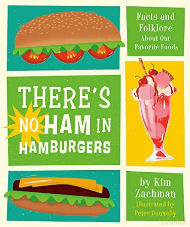 There's No Ham in Hamburgers: Facts and Folklore About Our Favorite Foods - Kim Zachman [KSIĄŻKA]