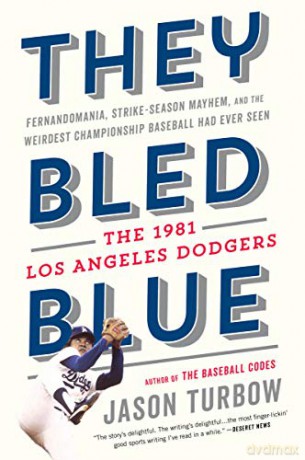 They Bled Blue: Fernandomania, Strike-Season Mayhem, and the Weirdest Championship Baseball Had Ever Seen: The 1981 Los Angeles Dodgers - Jason Turbow [KSIĄŻKA]