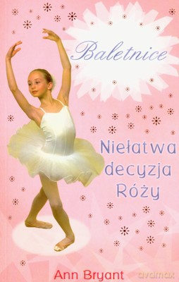 Baletnice Niełatwa Decyzja Róży - Ann Bryant [KSIĄŻKA]