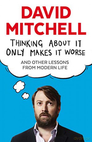 Thinking About It Only Makes It Worse: And Other Lessons from Modern Life - David Mitchell [KSIĄŻKA]