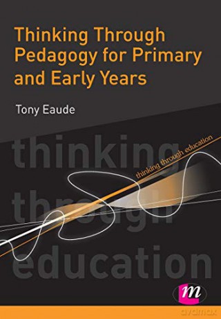 Thinking Through Pedagogy for Primary and Early Years: 1665 (Thinking Through Education Series) - Tony Eaude [KSIĄŻKA]