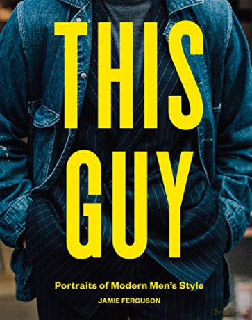 This Guy: Portraits of Modern Men's Style [KSIĄŻKA]