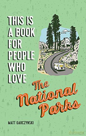 This Is a Book for People Who Love the National Parks - Matt Garczynski [KSIĄŻKA]