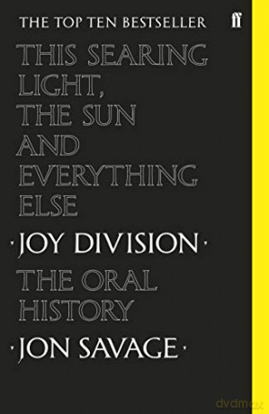 This Searing Light, the Sun and Everything Else: Joy Division: The Oral History - Jon Savage [KSIĄŻKA]