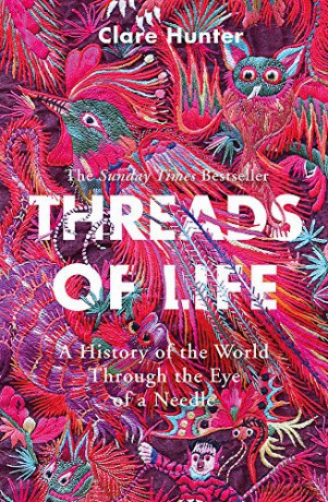 Threads of Life: A History of the World Through the Eye of a Needle - Clare Hunter [KSIĄŻKA]