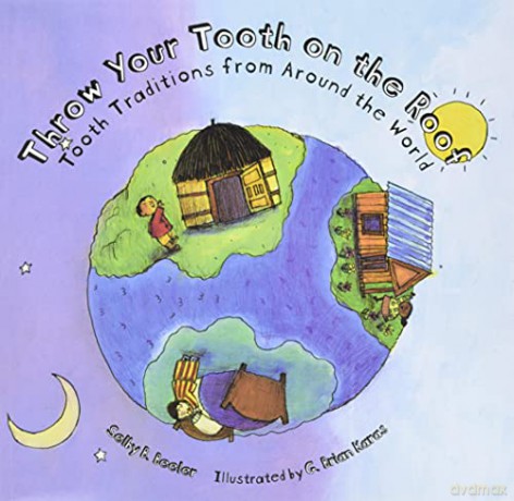 Throw Your Tooth on the Roof: Tooth Traditions from Around the World [KSIĄŻKA]