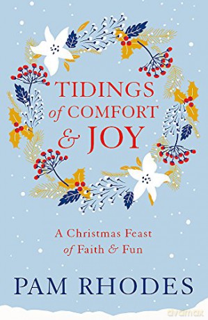 Tidings of Comfort and Joy: A Christmas Feast of Faith and Fun - Pam Rhodes [KSIĄŻKA]