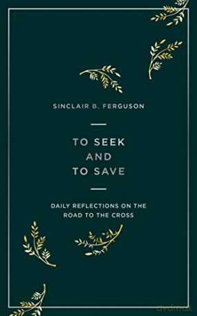 To Seek and to Save: Daily Reflections on the Road to the Cross [KSIĄŻKA]