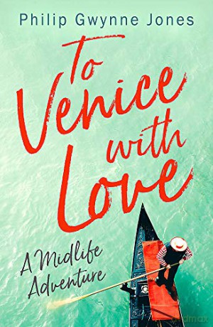 To Venice with Love: A Midlife Adventure - Philip Gwynne Jones [KSIĄŻKA]