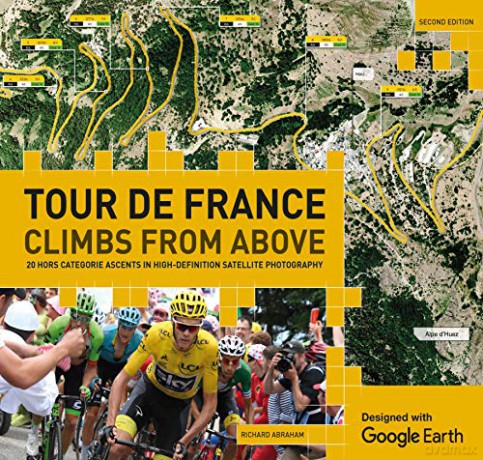 Tour de France - Climbs from Above: 20 Hors Catégorie Ascents in High-Definition Satellite Photography - Richard Abraham [KSIĄŻKA]