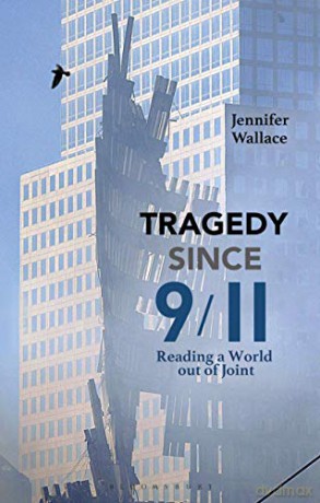 Tragedy Since 9/11: Reading a World out of Joint [KSIĄŻKA]