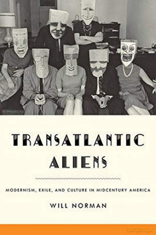 Transatlantic Aliens: Modernism, Exile, and Culture in Midcentury America (Hopkins Studies in Modernism) - Will Norman [KSIĄŻKA]