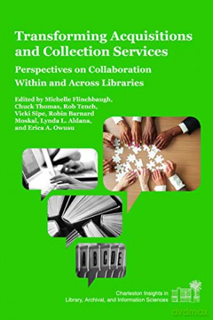 Transforming Acquisitions and Collection Services: Perspectives on Collaboration Within and Across Libraries (Charleston Insights in Library, Archival, and Information Sciences) - Michelle Flinchbaugh [KSIĄŻKA]