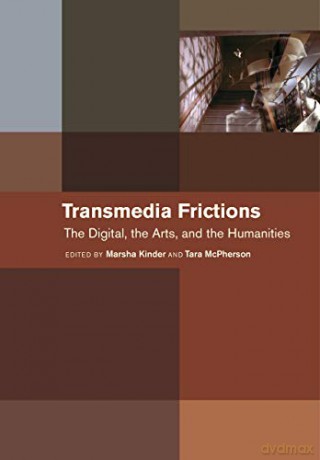 Transmedia Frictions: The Digital, the Arts, and the Humanities [KSIĄŻKA]