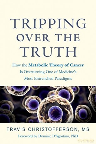 Tripping over the Truth: How the Metabolic Theory of Cancer Is Overturning One of Medicine's Most Entrenched Paradigms [KSIĄŻKA]
