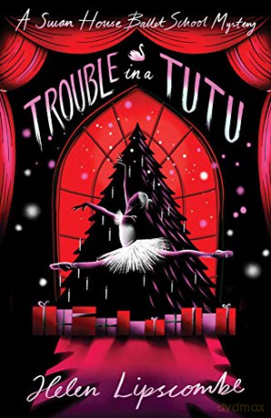 Trouble in a Tutu: 2 (Swan House Ballet School Mystery) - Helen Lipscombe [KSIĄŻKA]