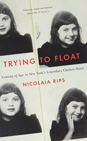 Trying to Float: Chronicles of a Girl in the Chelsea Hotel - Nicolaia Rips [KSIĄŻKA]