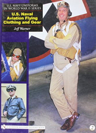 U.S. Navy Uniforms in World War II Series: U.S. Naval Aviation Flying Clothing and Gear (Schiffer Military History) - Jeff Warner [KSIĄŻKA]