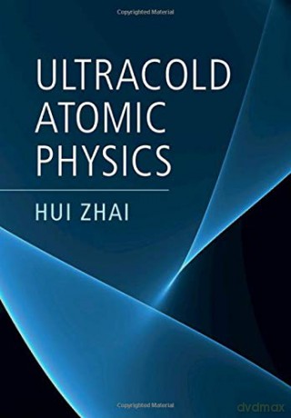 Ultracold Atomic Physics - Hui Zhai [KSIĄŻKA]