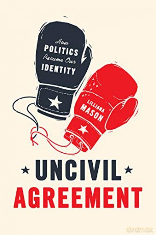 Uncivil Agreement: How Politics Became Our Identity - Lilliana Mason [KSIĄŻKA]