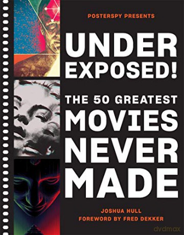 Underexposed!: The 50 Greatest Movies Never Made - Josh Hull [KSIĄŻKA]