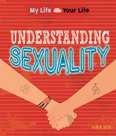 Understanding Sexuality: What it means to be lesbian, gay or bisexual (My Life, Your Life) - Honor Head [KSIĄŻKA]