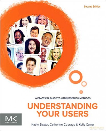 Understanding Your Users: A Practical Guide to User Research Methods (Interactive Technologies) - Kathy Baxter [KSIĄŻKA]