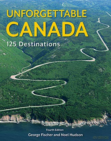 Unforgettable Canada: 125 Destinations - Noel Hudson [KSIĄŻKA]