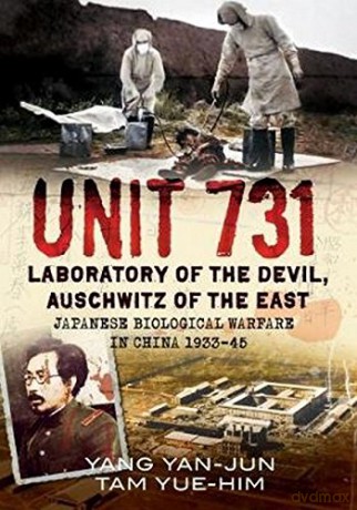 Unit 731: Laboratory of the Devil, Auschwitz of the East (Japanese Biological Warfare in China 1933-45) [KSIĄŻKA]