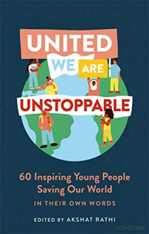 United We Are Unstoppable: 60 Inspiring Young People Saving Our World [KSIĄŻKA]