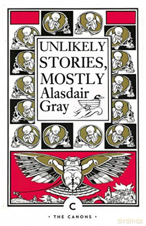 Unlikely Stories, Mostly (Canons) - Alasdair Gray [KSIĄŻKA]