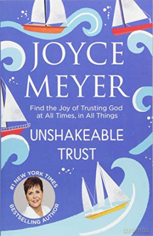 Unshakeable Trust: Find the Joy of Trusting God at All Times, in All Things - Joyce Meyer [KSIĄŻKA]