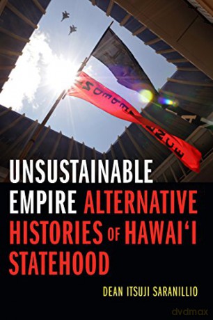 Unsustainable Empire: Alternative Histories of Hawai'i Statehood - Dean Itsuji Saranillio [KSIĄŻKA]