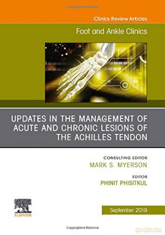 Updates in the Management of Acute and Chronic Lesions of the Achilles Tendon, An issue of Foot and Ankle Clinics of North America (Volume 24-3) (The Clinics: Orthopedics, Volume 24-3) - Phinit Phisitkul [KSIĄŻKA]