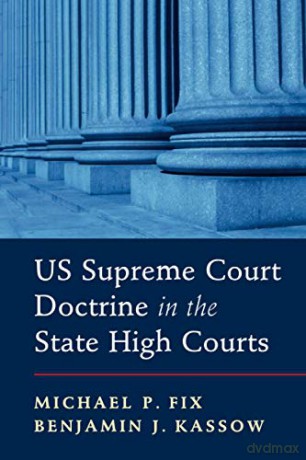 US Supreme Court Doctrine in the State High Courts - Michael P. Fix [KSIĄŻKA]
