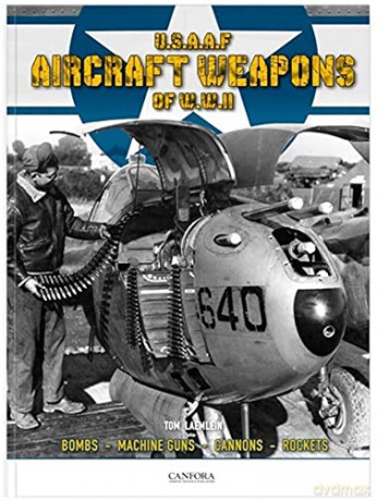 USAAF Aircraft Weapons of WWII - Tom Laemlein [KSIĄŻKA]