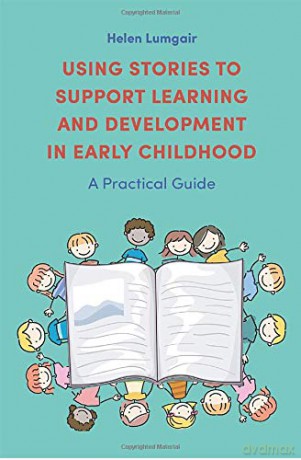 Using Stories to Support Learning and Development in Early Childhood: A Practical Guide - Helen Lumgair [KSIĄŻKA]