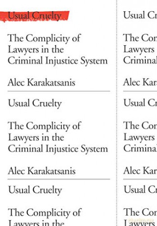 Usual Cruelty: The Complicity of Lawyers in the Criminal Injustice System - Alec Karakatsanis [KSIĄŻKA]