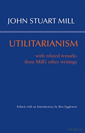 Utilitarianism -- Eggleston Edition: With Related Remarks from Mill's Other Writings (Hackett Classics Series) [KSIĄŻKA]
