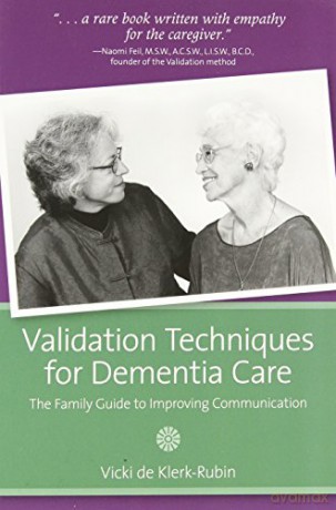 Validation Techniques for Dementia Care: The Family Guide to Improving Communication [KSIĄŻKA]