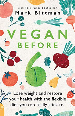 Vegan Before 6: lose weight and restore your health with the flexible diet you can really stick to - Mark Bittman [KSIĄŻKA]