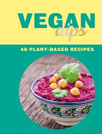 Vegan Dips: 46 Plant-Based Recipes (Vegan Recipes) - Zulekha Afzal [KSIĄŻKA]