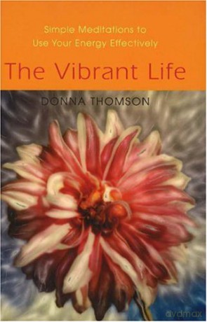 Vibrant Life: Simple Meditations to Use Your Energy Effectively - Donna Thomson [KSIĄŻKA]