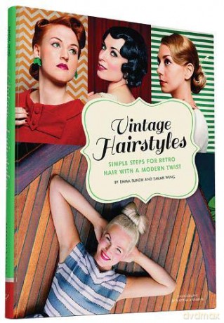 Vintage Hairstyles: Simple Steps for Retro Hair with a Modern Twist - Emma Sundh [KSIĄŻKA]