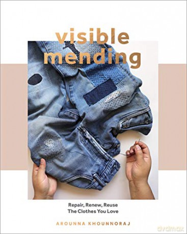 Visible Mending: Repair, Renew, Reuse The Clothes You Love [KSIĄŻKA]