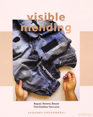 Visible Mending: Repair, Renew, Reuse The Clothes You Love [KSIĄŻKA]