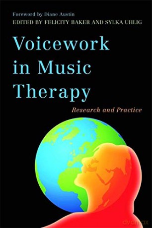 Voicework in Music Therapy: Research and Practice [KSIĄŻKA]
