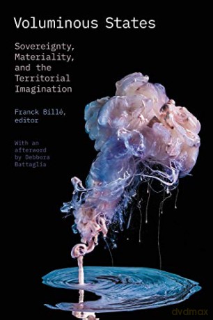 Voluminous States: Sovereignty, Materiality, and the Territorial Imagination [KSIĄŻKA]
