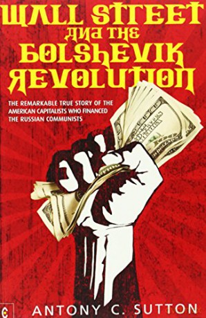 Wall Street and the Bolshevik Revolution: The Remarkable True Story of the American Capitalists Who Financed the Russian Communists - Antony Cyril Sutton [KSIĄŻKA]